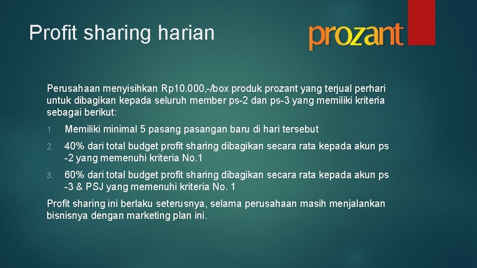 Profit sharing harian Perusahaan menyisihkan Rp 10. 000, -/box produk prozant yang terjual perhari