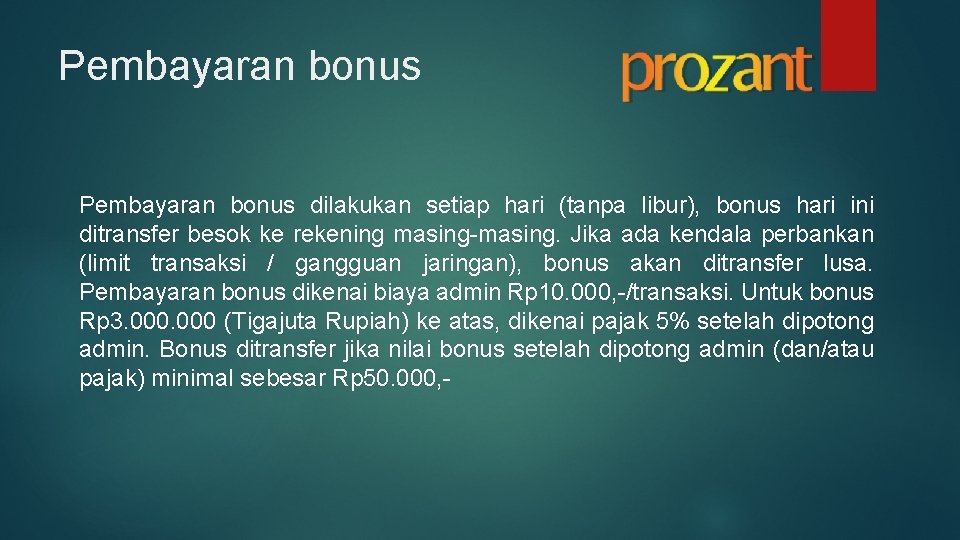 Pembayaran bonus dilakukan setiap hari (tanpa libur), bonus hari ini ditransfer besok ke rekening