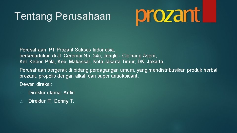 Tentang Perusahaan, PT Prozant Sukses Indonesia, berkedudukan di Jl. Ceremai No. 24 c, Jengki