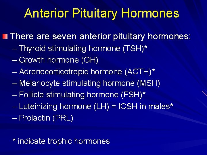 Anterior Pituitary Hormones There are seven anterior pituitary hormones: – Thyroid stimulating hormone (TSH)*