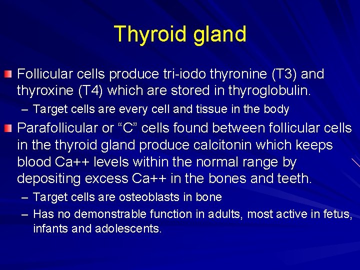 Thyroid gland Follicular cells produce tri-iodo thyronine (T 3) and thyroxine (T 4) which