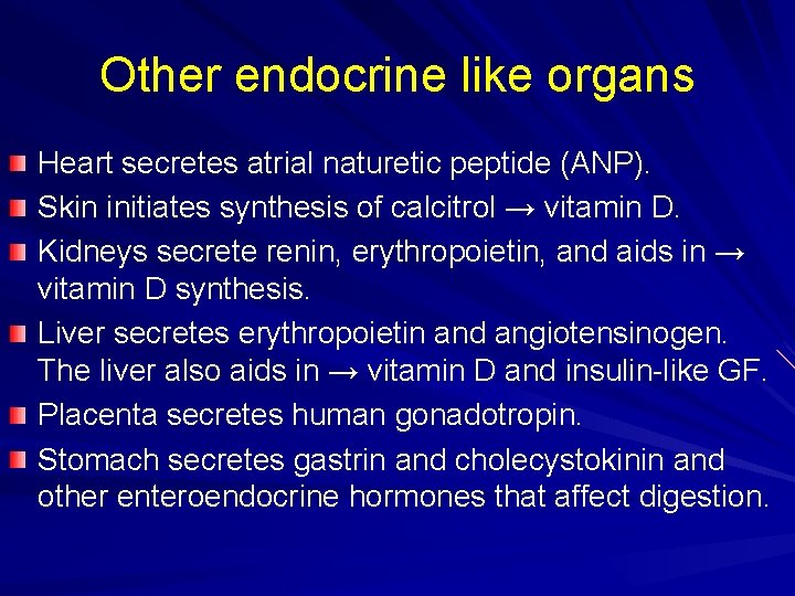 Other endocrine like organs Heart secretes atrial naturetic peptide (ANP). Skin initiates synthesis of