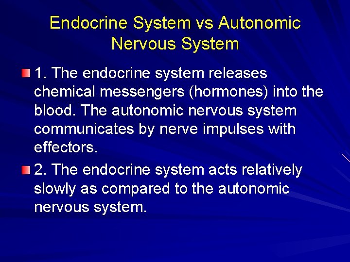 Endocrine System vs Autonomic Nervous System 1. The endocrine system releases chemical messengers (hormones)