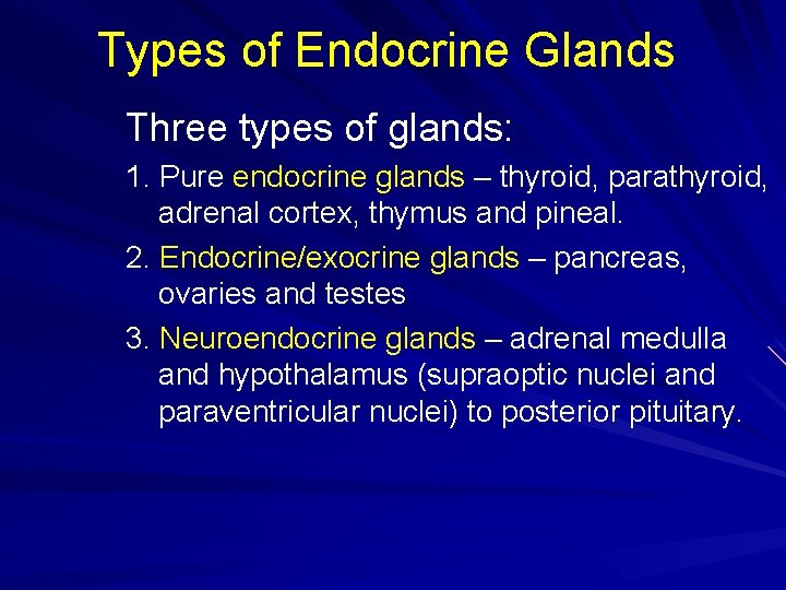 Types of Endocrine Glands Three types of glands: 1. Pure endocrine glands – thyroid,