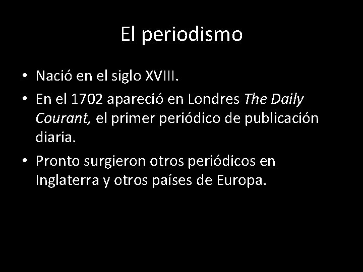 El periodismo • Nació en el siglo XVIII. • En el 1702 apareció en