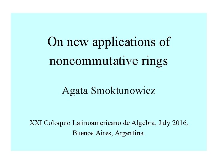 On new applications of noncommutative rings Agata Smoktunowicz XXI Coloquio Latinoamericano de Algebra, July