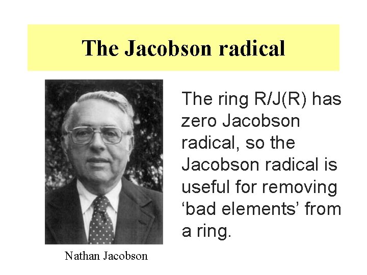 The Jacobson radical The ring R/J(R) has zero Jacobson radical, so the Jacobson radical