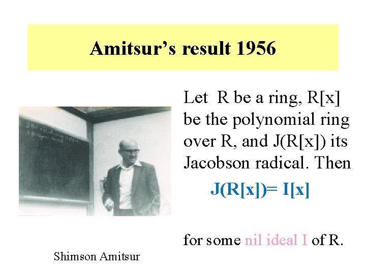 Amitsur’s result 1956 Let R be a ring, R[x] be the polynomial ring over