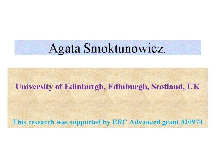 Agata Smoktunowicz. University of Edinburgh, Scotland, UK This research was supported by ERC Advanced