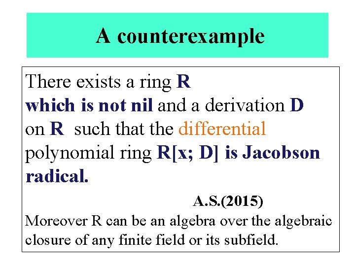 A counterexample There exists a ring R which is not nil and a derivation