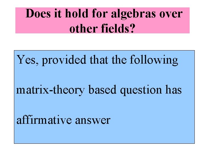 Does it hold for algebras over other fields? Yes, provided that the following matrix-theory
