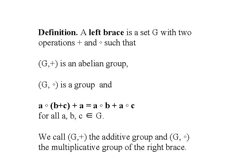 Definition. A left brace is a set G with two operations + and ◦