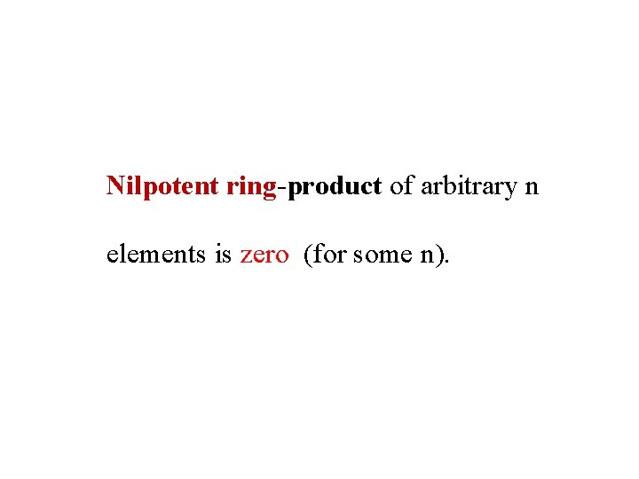 Nilpotent ring-product of arbitrary n elements is zero (for some n). 