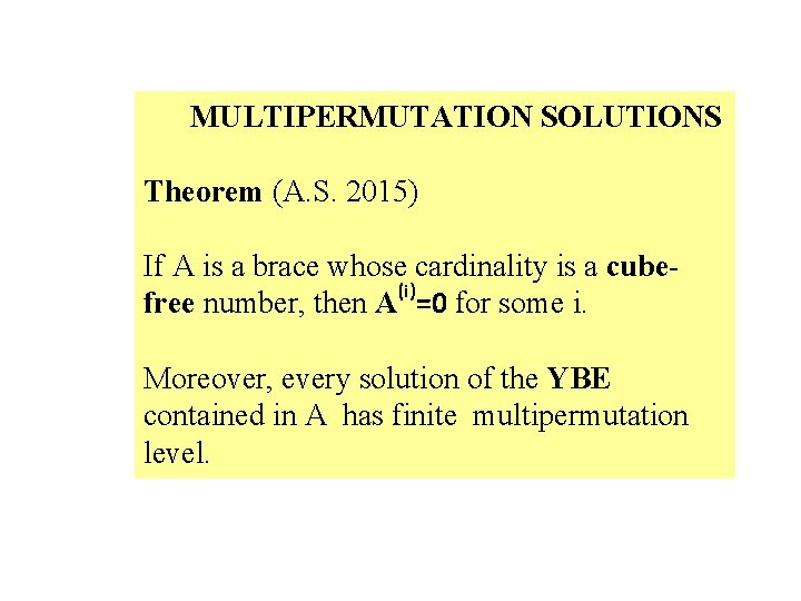 MULTIPERMUTATION SOLUTIONS Theorem (A. S. 2015) If A is a brace whose cardinality is