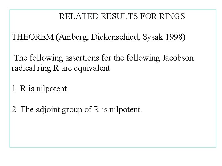 RELATED RESULTS FOR RINGS THEOREM (Amberg, Dickenschied, Sysak 1998) The following assertions for the