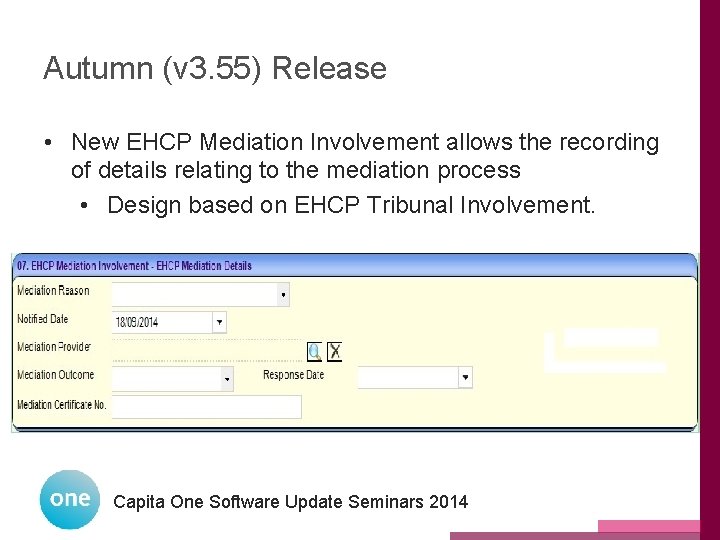 Autumn (v 3. 55) Release • New EHCP Mediation Involvement allows the recording of Autumn (v 3. 55) Release • New EHCP Mediation Involvement allows the recording of