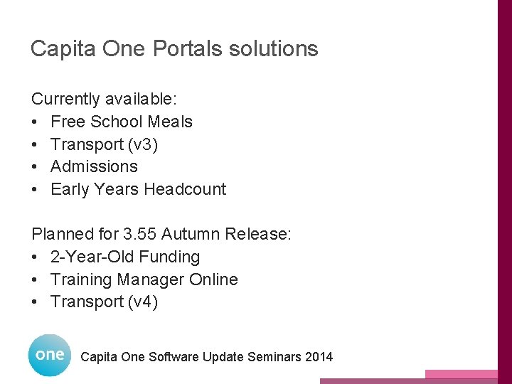 Capita One Portals solutions Currently available: • Free School Meals • Transport (v 3) Capita One Portals solutions Currently available: • Free School Meals • Transport (v 3)