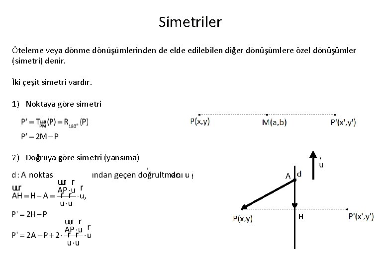 Simetriler Öteleme veya dönme dönüşümlerinden de elde edilebilen diğer dönüşümlere özel dönüşümler (simetri) denir.