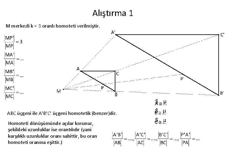 Alıştırma 1 M merkezli k = 3 oranlı homoteti verilmiştir. ABC üçgeni ile A’B’C’