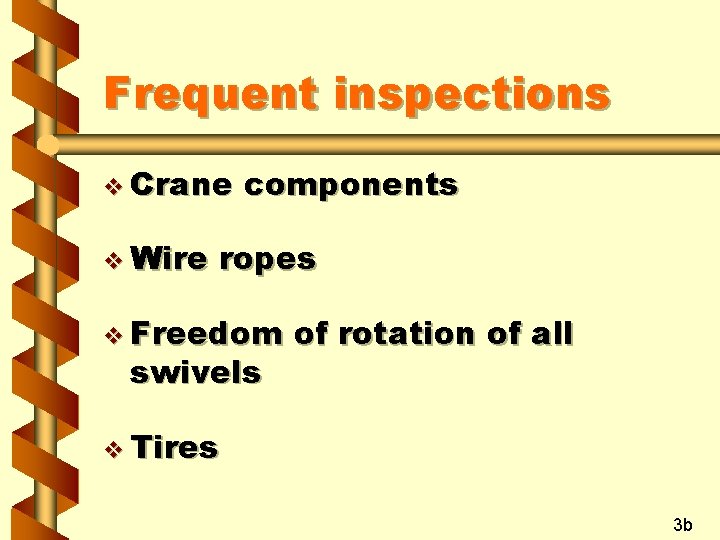 Frequent inspections v Crane v Wire components ropes v Freedom swivels of rotation of