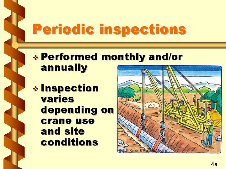 Periodic inspections v Performed annually monthly and/or v Inspection varies depending on crane use