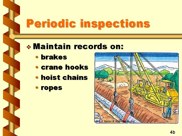 Periodic inspections v Maintain records on: • brakes • crane hooks • hoist chains
