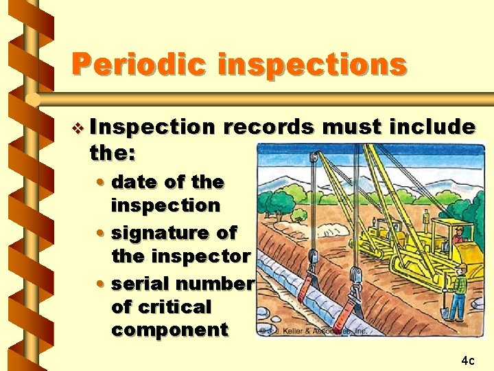 Periodic inspections v Inspection the: records must include • date of the inspection •