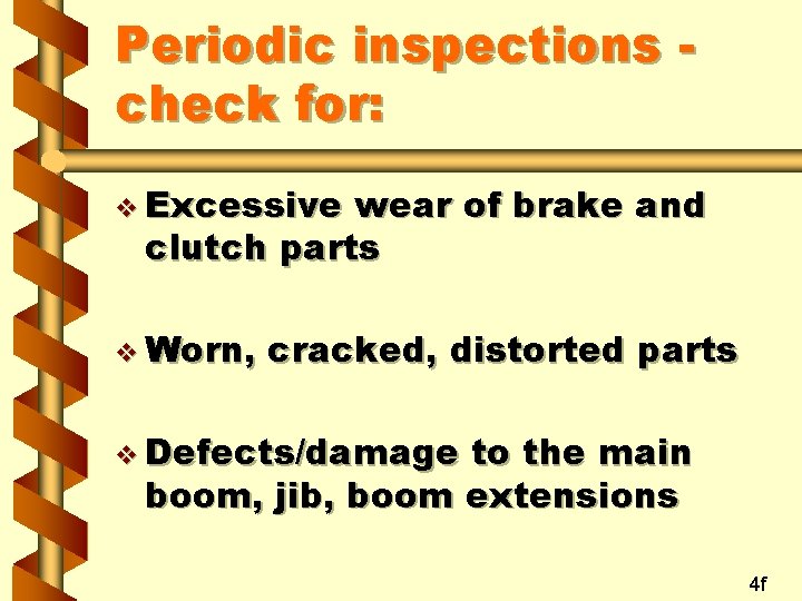 Periodic inspections check for: v Excessive wear of brake and clutch parts v Worn,