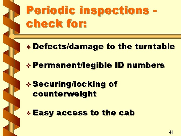 Periodic inspections check for: v Defects/damage to the turntable v Permanent/legible v Securing/locking counterweight