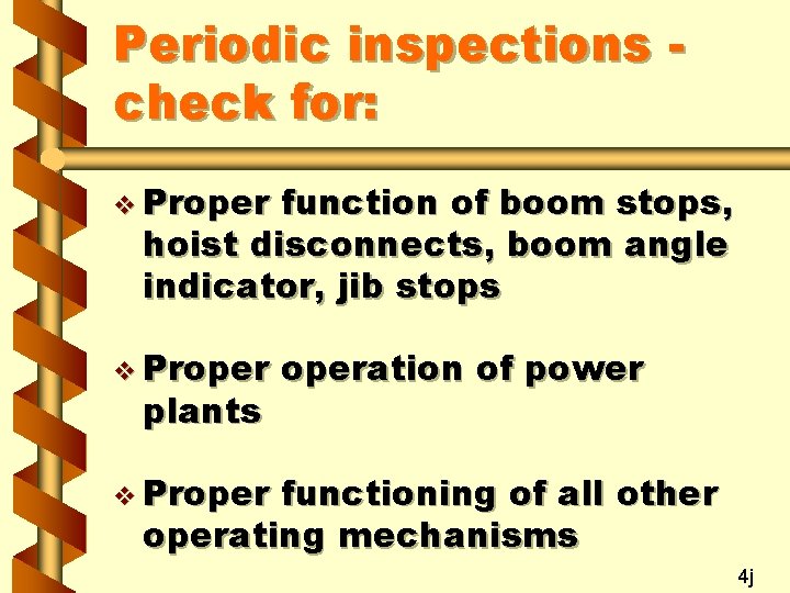 Periodic inspections check for: v Proper function of boom stops, hoist disconnects, boom angle