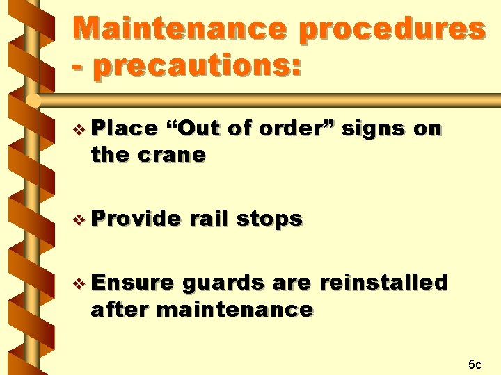 Maintenance procedures - precautions: v Place “Out of order” signs on the crane v