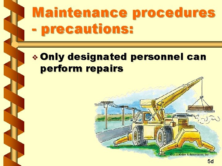 Maintenance procedures - precautions: v Only designated personnel can perform repairs 5 d 