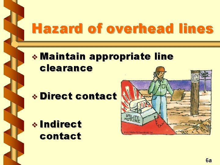 Hazard of overhead lines v Maintain appropriate line clearance v Direct contact v Indirect