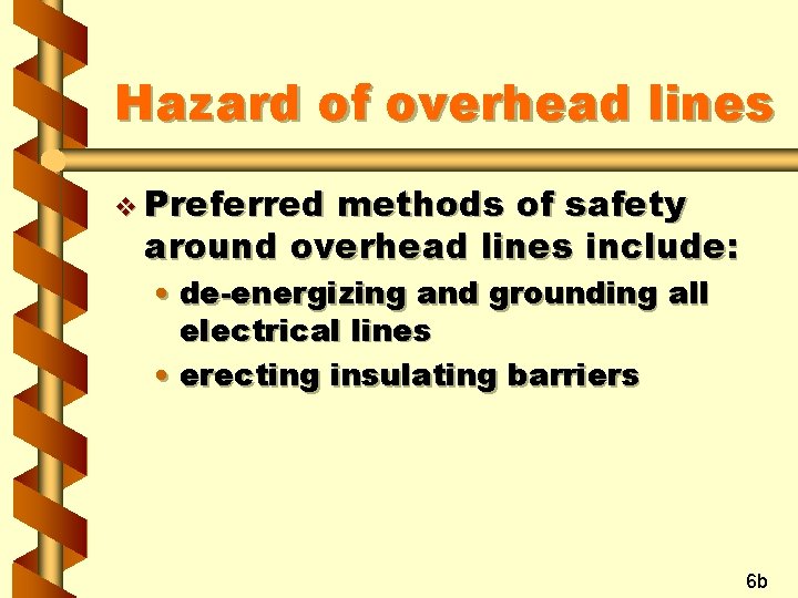 Hazard of overhead lines v Preferred methods of safety around overhead lines include: •