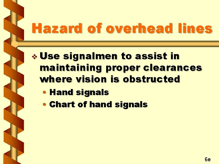 Hazard of overhead lines v Use signalmen to assist in maintaining proper clearances where