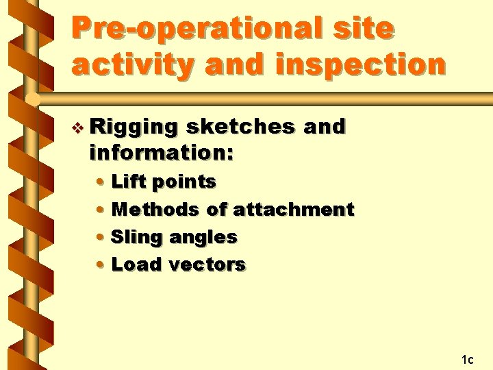 Pre-operational site activity and inspection v Rigging sketches and information: • Lift points •