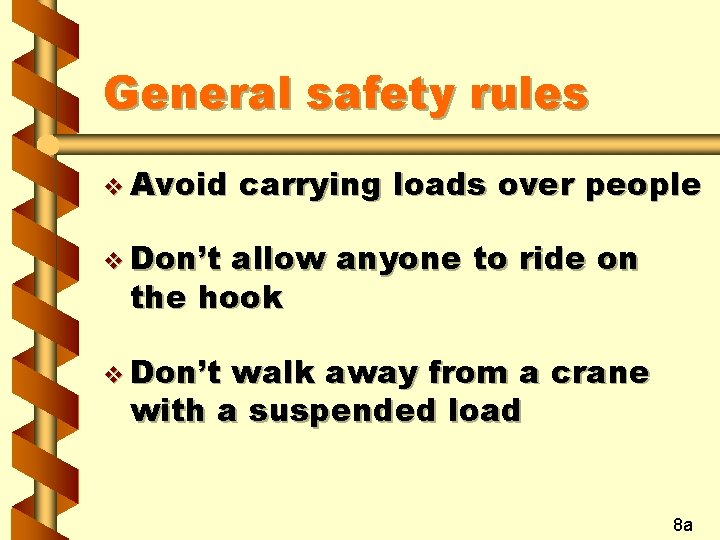 General safety rules v Avoid carrying loads over people v Don’t allow anyone to