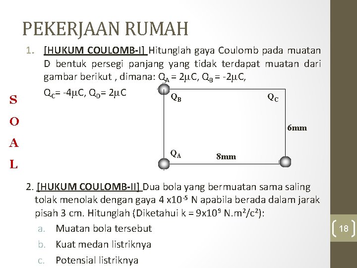 PEKERJAAN RUMAH S 1. [HUKUM COULOMB-I] Hitunglah gaya Coulomb pada muatan D bentuk persegi