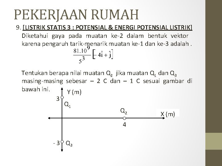 PEKERJAAN RUMAH 9. [LISTRIK STATIS 3 : POTENSIAL & ENERGI POTENSIAL LISTRIK] Diketahui gaya