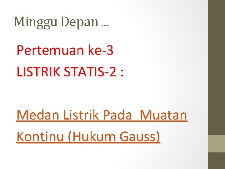 Minggu Depan. . . Pertemuan ke-3 LISTRIK STATIS-2 : Medan Listrik Pada Muatan Kontinu