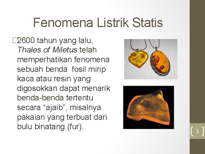 Fenomena Listrik Statis � 2600 tahun yang lalu, Thales of Miletus telah memperhatikan fenomena