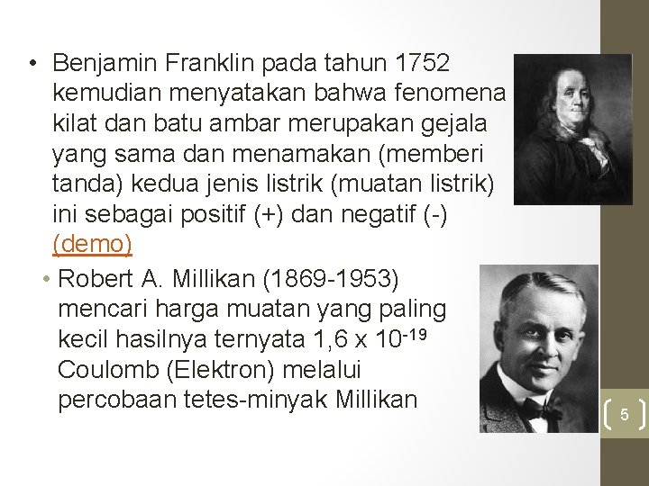  • Benjamin Franklin pada tahun 1752 kemudian menyatakan bahwa fenomena kilat dan batu