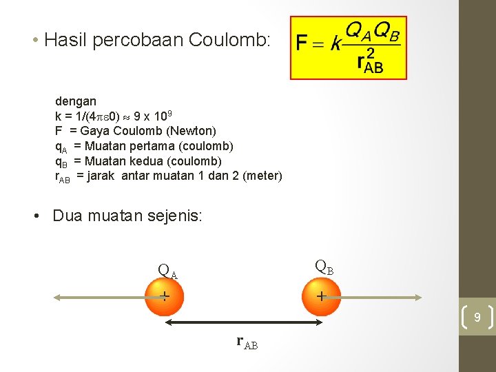  • Hasil percobaan Coulomb: dengan k = 1/(4 0) 9 x 109 F