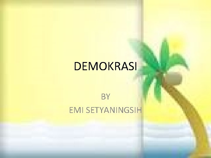 DEMOKRASI BY EMI SETYANINGSIH 