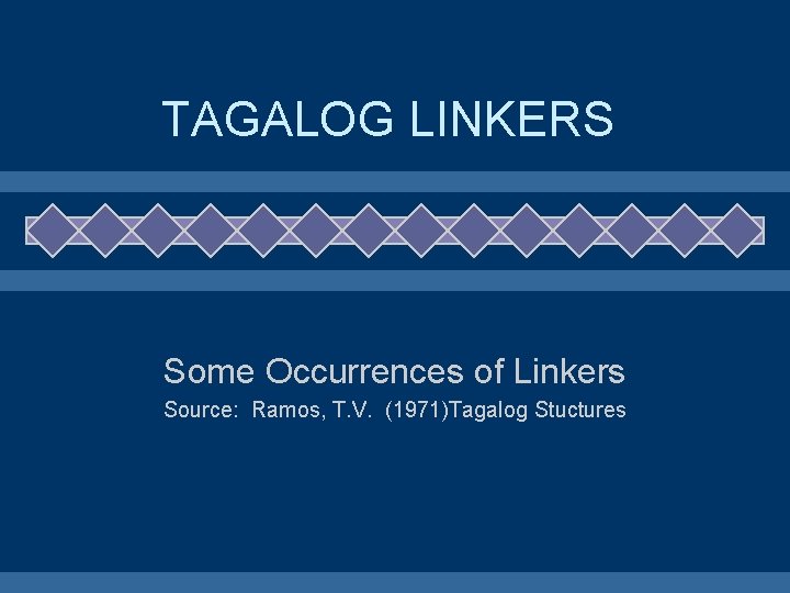 TAGALOG LINKERS Some Occurrences of Linkers Source: Ramos, T. V. (1971)Tagalog Stuctures 