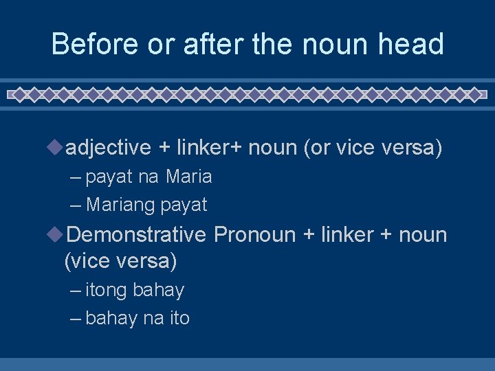 Before or after the noun head uadjective + linker+ noun (or vice versa) –
