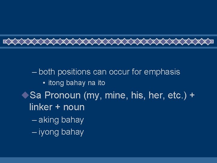 – both positions can occur for emphasis • itong bahay na ito u. Sa