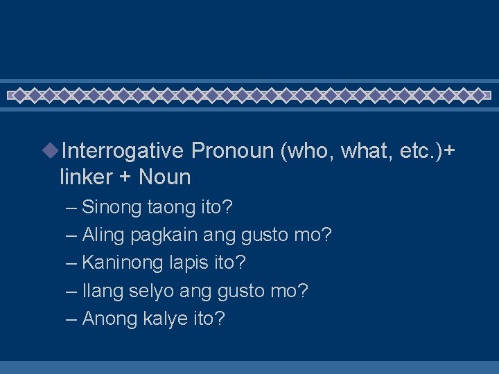 u. Interrogative Pronoun (who, what, etc. )+ linker + Noun – Sinong taong ito?