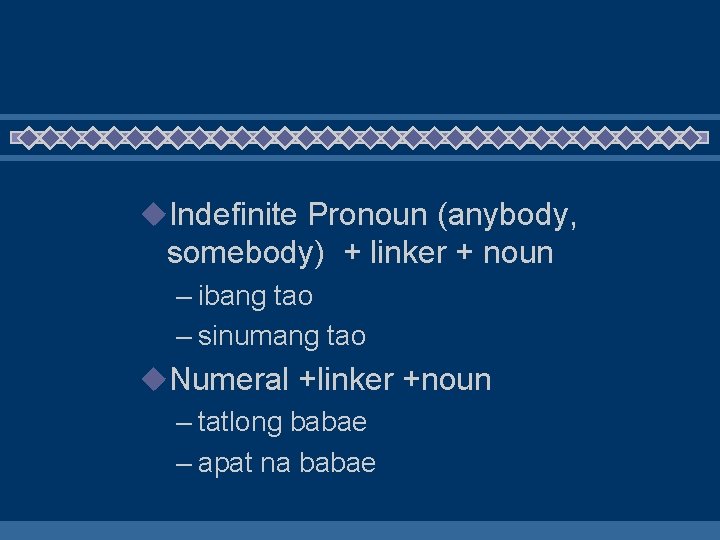 u. Indefinite Pronoun (anybody, somebody) + linker + noun – ibang tao – sinumang
