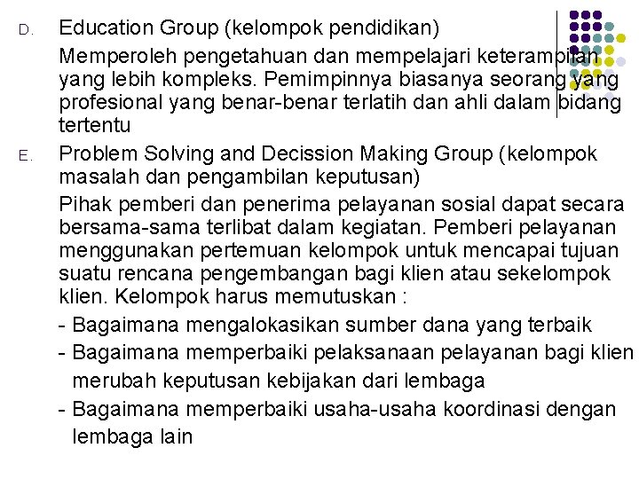 D. Education Group (kelompok pendidikan) Memperoleh pengetahuan dan mempelajari keterampilan yang lebih kompleks. Pemimpinnya